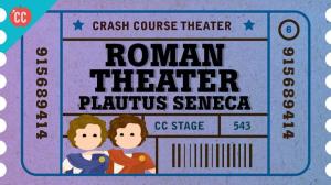 Cover: Roman Theater with Plautus, Terence, and Seneca: Crash Course Theater #6
