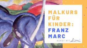 Cover: Kunst für Kinder zuhause  – malen wie die großen Künstler: Franz Marc – Tiere