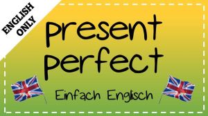 Cover: the present perfect - grammar tutorial | Einfach Englisch