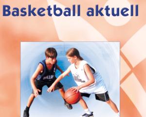 Cover: Basketball aktuell - Bayerische Landesstelle für den Schulsport