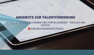 Cover:  Angebote zur Talentförderung  Aktuelle Veranstaltungen und Fortbildungen – analog und digital  Zum Begabungskalender