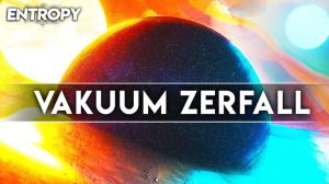 Cover: Vakuum Zerfall - Die komplette Zerstörung des Universums